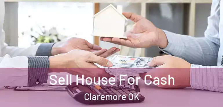  Sell House For Cash Claremore OK