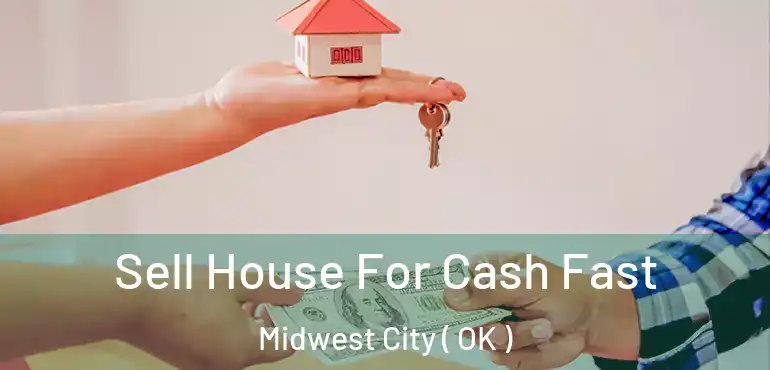  Sell House For Cash Fast Midwest City ( OK )