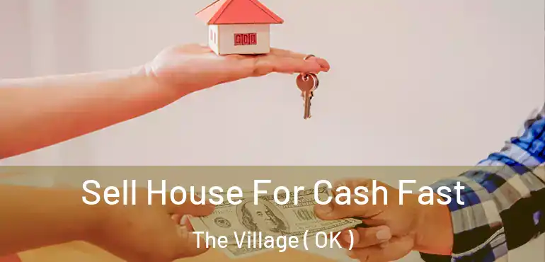  Sell House For Cash Fast The Village ( OK )