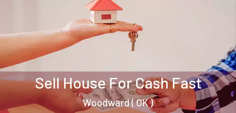 Sell House For Cash Fast Woodward ( OK )