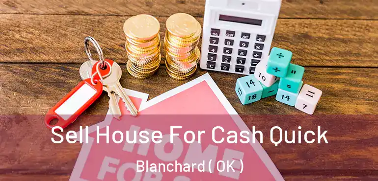  Sell House For Cash Quick Blanchard ( OK )