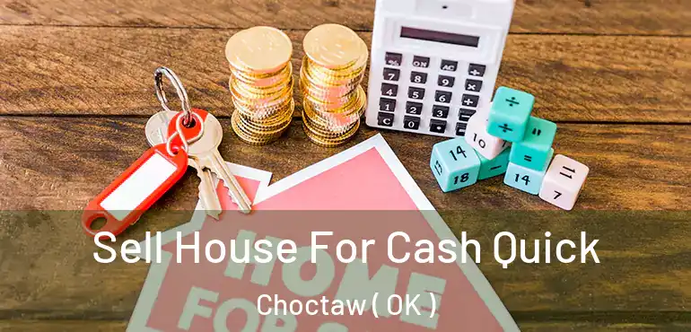  Sell House For Cash Quick Choctaw ( OK )