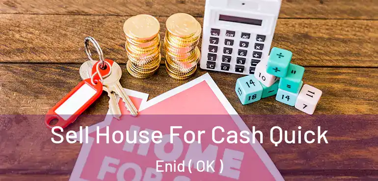 Sell House For Cash Quick Enid ( OK )