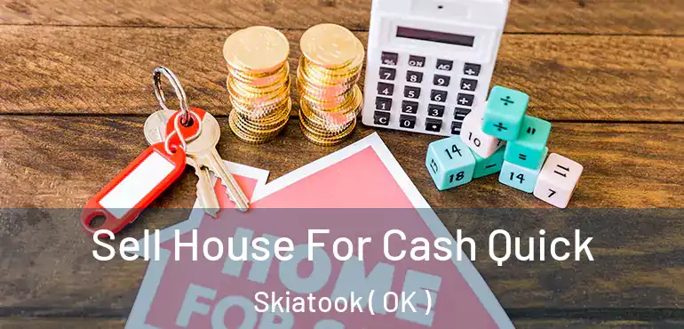 Sell House For Cash Quick Skiatook ( OK )