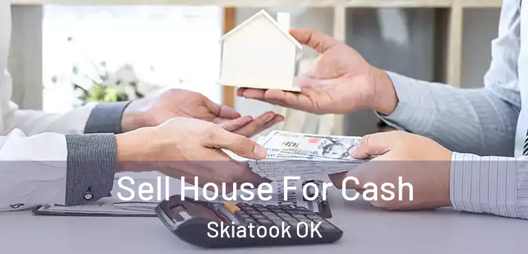 Sell House For Cash Skiatook OK