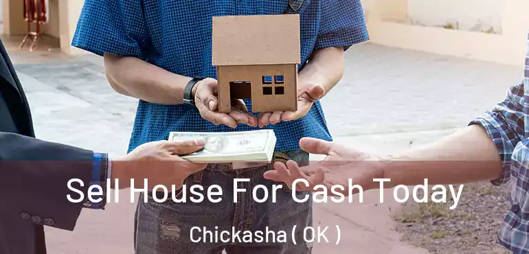  Sell House For Cash Today Chickasha ( OK )