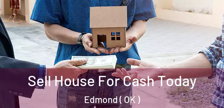  Sell House For Cash Today Edmond ( OK )