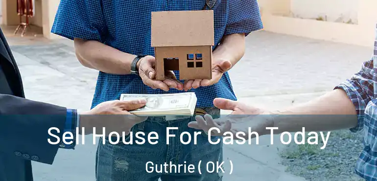  Sell House For Cash Today Guthrie ( OK )