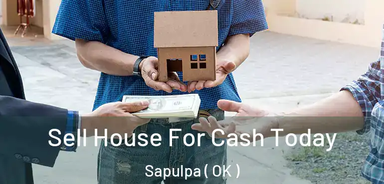  Sell House For Cash Today Sapulpa ( OK )