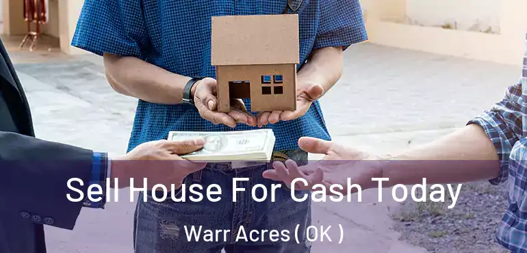  Sell House For Cash Today Warr Acres ( OK )