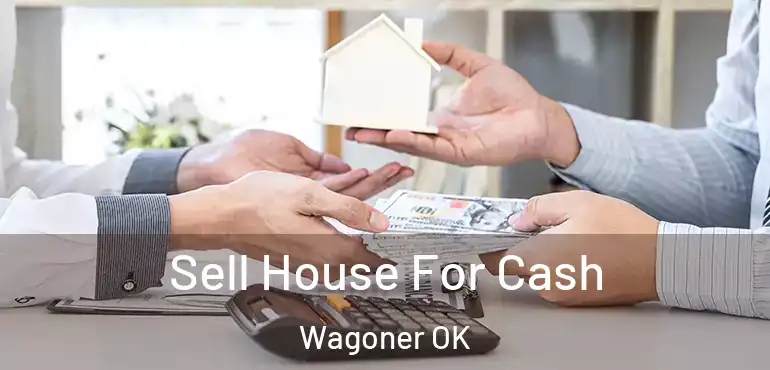  Sell House For Cash Wagoner OK