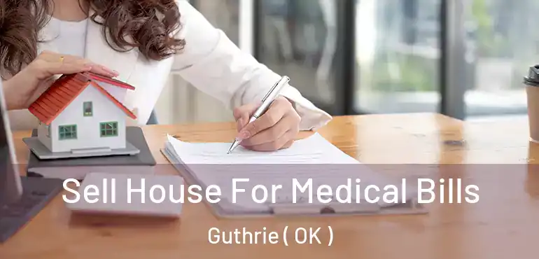  Sell House For Medical Bills Guthrie ( OK )