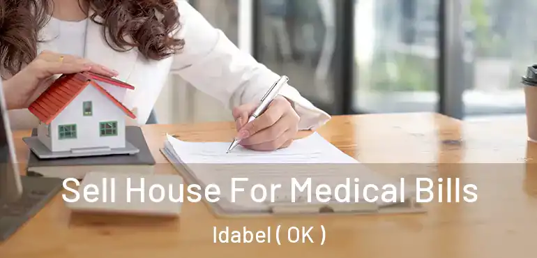 Sell House For Medical Bills Idabel ( OK )