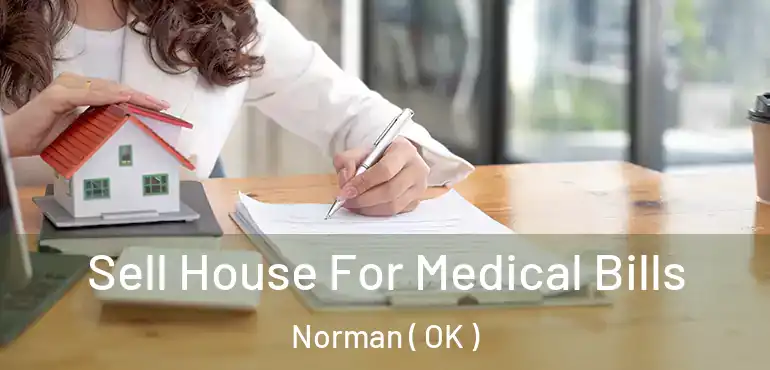 Sell House For Medical Bills Norman ( OK )