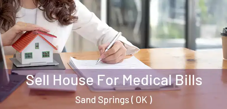  Sell House For Medical Bills Sand Springs ( OK )