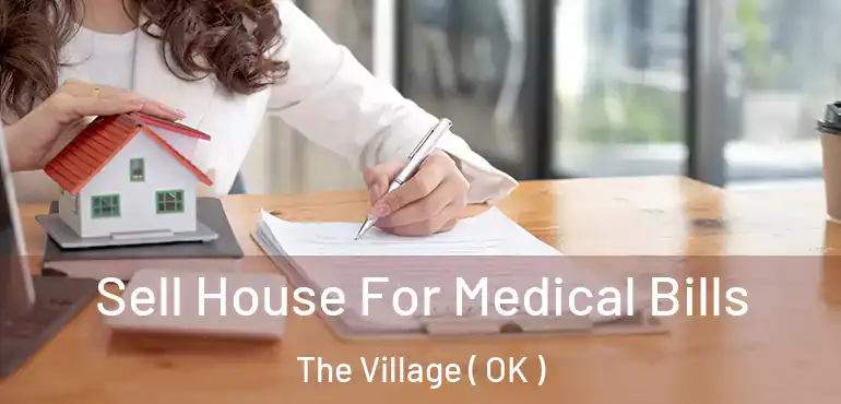  Sell House For Medical Bills The Village ( OK )