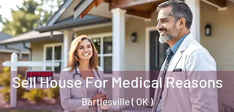  Sell House For Medical Reasons Bartlesville ( OK )