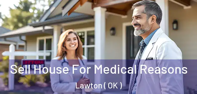  Sell House For Medical Reasons Lawton ( OK )