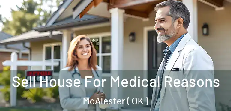  Sell House For Medical Reasons McAlester ( OK )
