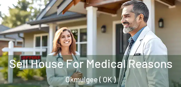  Sell House For Medical Reasons Okmulgee ( OK )