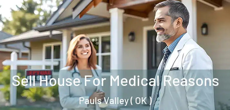  Sell House For Medical Reasons Pauls Valley ( OK )