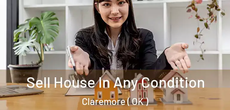  Sell House In Any Condition Claremore ( OK )