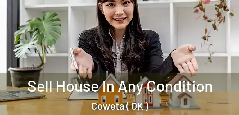  Sell House In Any Condition Coweta ( OK )
