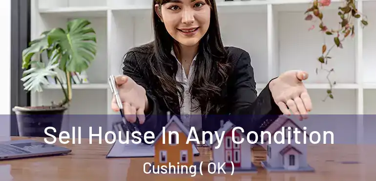  Sell House In Any Condition Cushing ( OK )