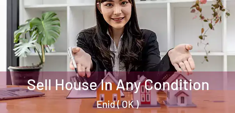  Sell House In Any Condition Enid ( OK )
