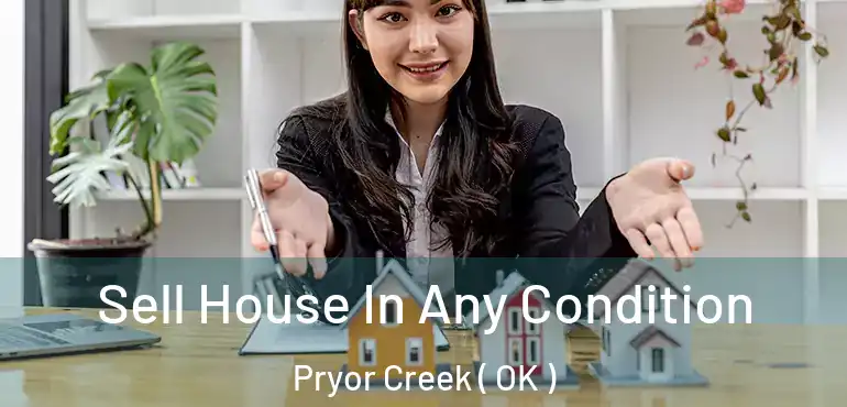 Sell House In Any Condition Pryor Creek ( OK )