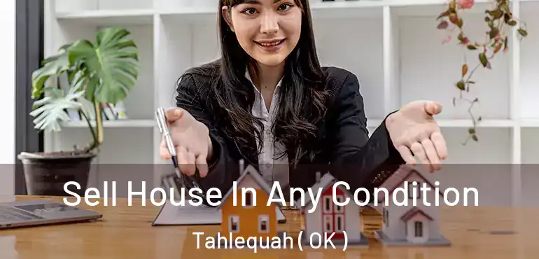  Sell House In Any Condition Tahlequah ( OK )