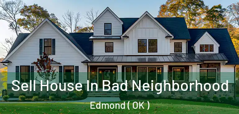  Sell House In Bad Neighborhood Edmond ( OK )