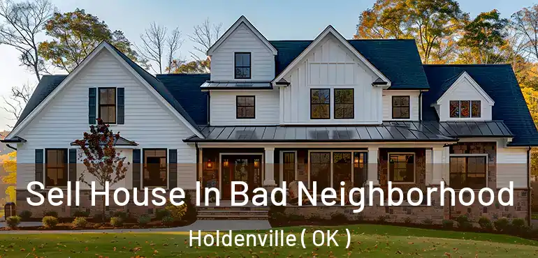  Sell House In Bad Neighborhood Holdenville ( OK )