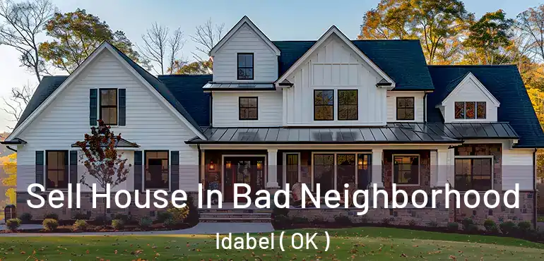 Sell House In Bad Neighborhood Idabel ( OK )