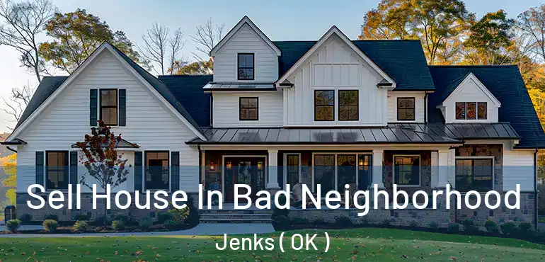  Sell House In Bad Neighborhood Jenks ( OK )