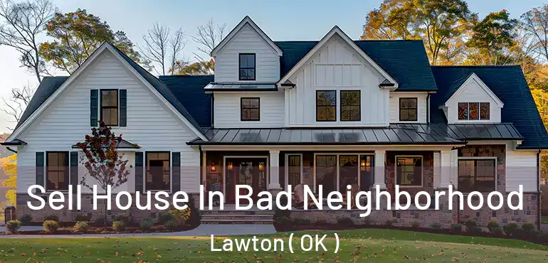  Sell House In Bad Neighborhood Lawton ( OK )