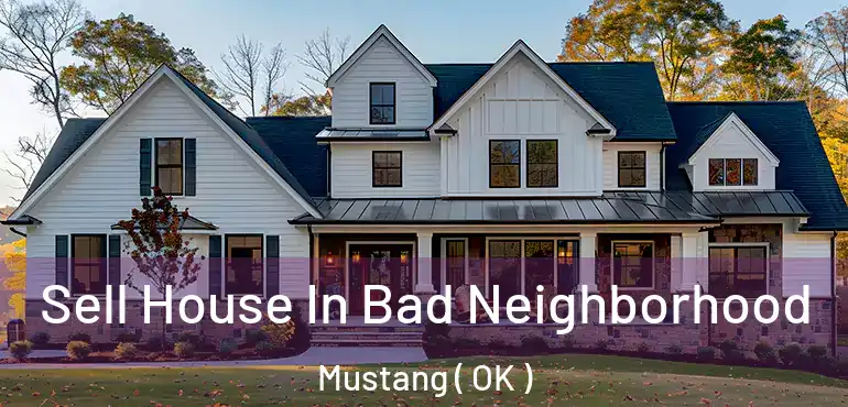 Sell House In Bad Neighborhood Mustang ( OK )