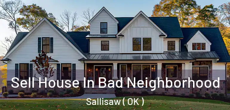  Sell House In Bad Neighborhood Sallisaw ( OK )