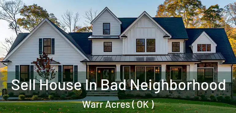  Sell House In Bad Neighborhood Warr Acres ( OK )