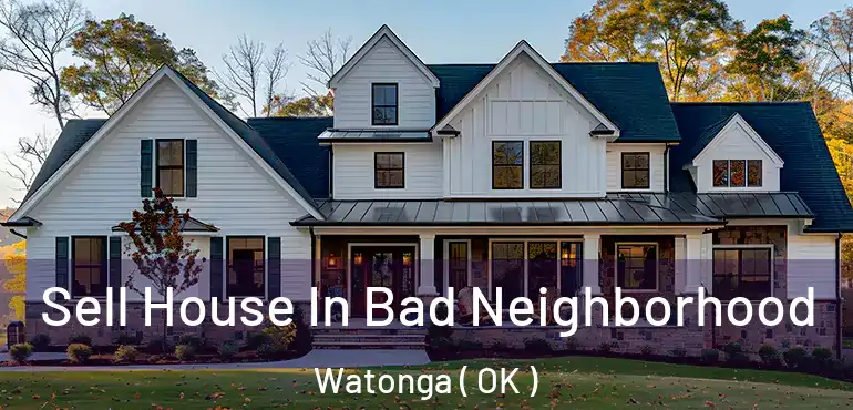  Sell House In Bad Neighborhood Watonga ( OK )