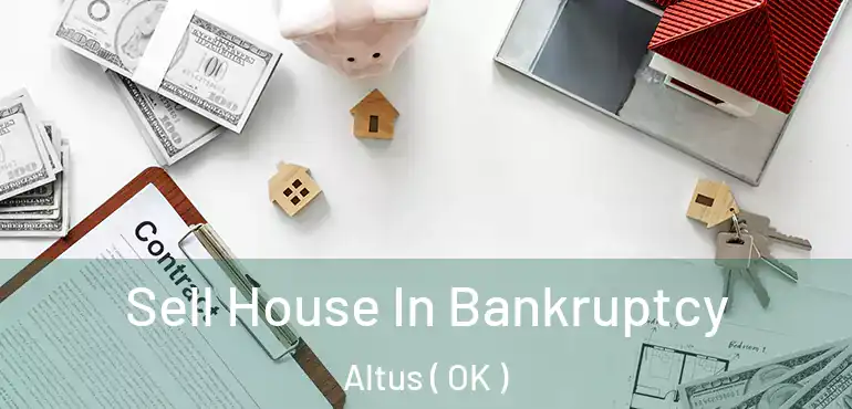 Sell House In Bankruptcy Altus ( OK )