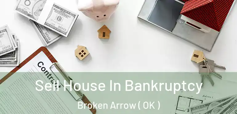  Sell House In Bankruptcy Broken Arrow ( OK )