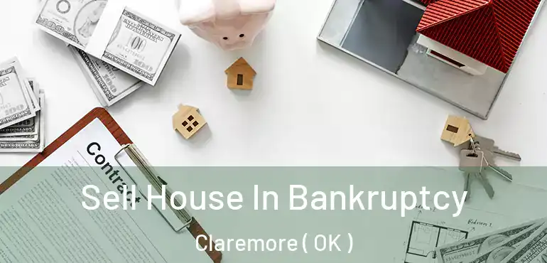  Sell House In Bankruptcy Claremore ( OK )