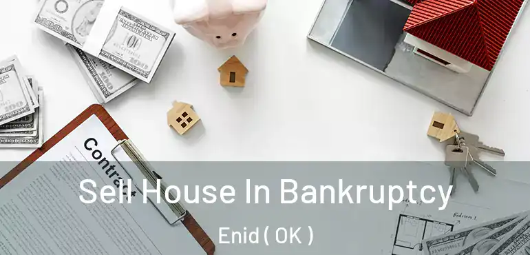  Sell House In Bankruptcy Enid ( OK )
