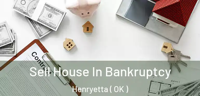  Sell House In Bankruptcy Henryetta ( OK )