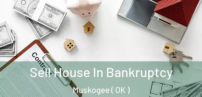  Sell House In Bankruptcy Muskogee ( OK )