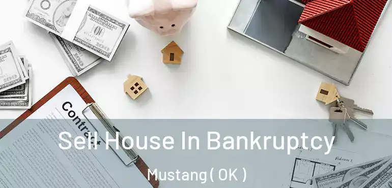 Sell House In Bankruptcy Mustang ( OK )