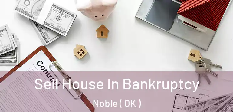 Sell House In Bankruptcy Noble ( OK )