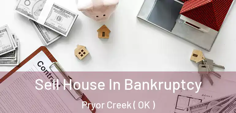  Sell House In Bankruptcy Pryor Creek ( OK )