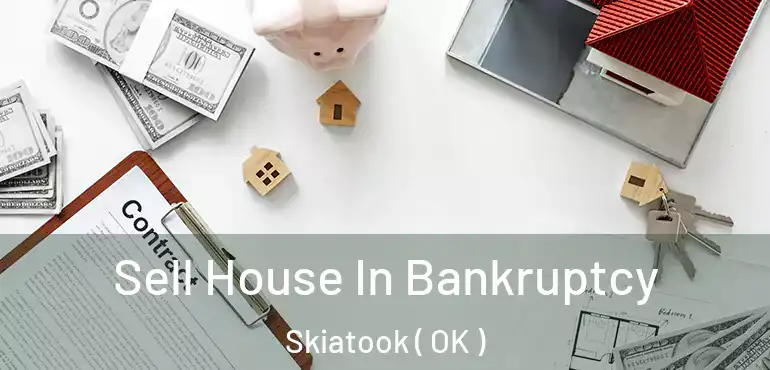  Sell House In Bankruptcy Skiatook ( OK )